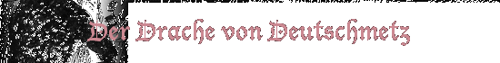 Der Drache von Deutschmetz